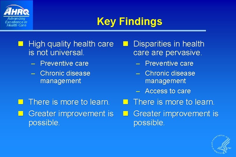 Key Findings Advancing Excellence in Health Care n High quality health care is not