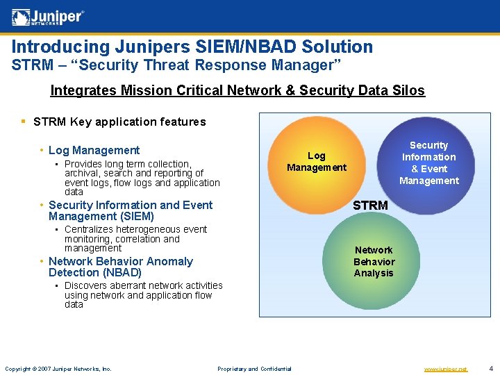 Introducing Junipers SIEM/NBAD Solution STRM – “Security Threat Response Manager” Integrates Mission Critical Network Introducing Junipers SIEM/NBAD Solution STRM – “Security Threat Response Manager” Integrates Mission Critical Network