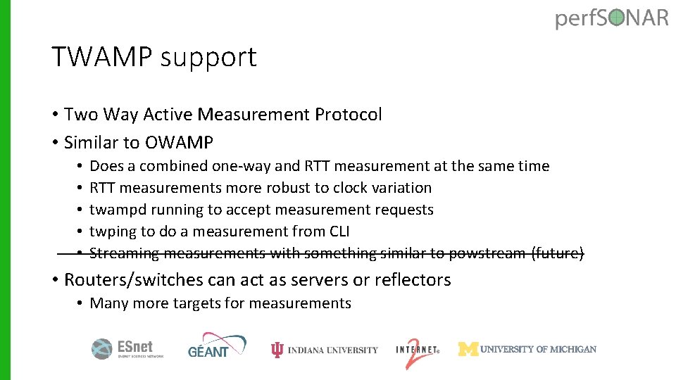 TWAMP support • Two Way Active Measurement Protocol • Similar to OWAMP • •