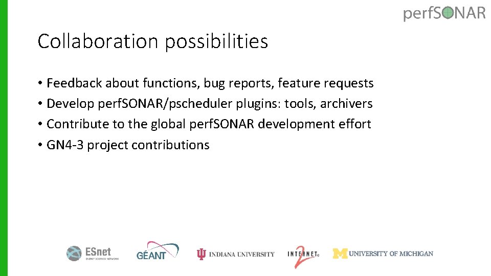 Collaboration possibilities • Feedback about functions, bug reports, feature requests • Develop perf. SONAR/pscheduler