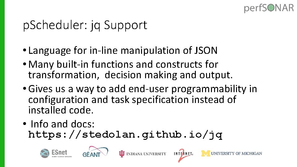 p. Scheduler: jq Support • Language for in-line manipulation of JSON • Many built-in
