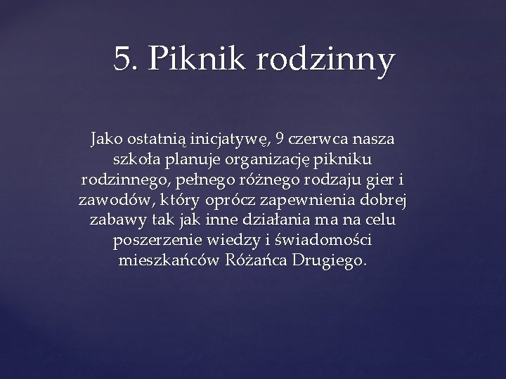 5. Piknik rodzinny Jako ostatnią inicjatywę, 9 czerwca nasza szkoła planuje organizację pikniku rodzinnego,