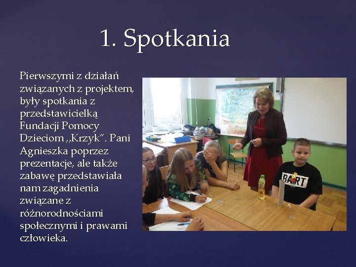 1. Spotkania Pierwszymi z działań związanych z projektem, były spotkania z przedstawicielką Fundacji Pomocy 1. Spotkania Pierwszymi z działań związanych z projektem, były spotkania z przedstawicielką Fundacji Pomocy