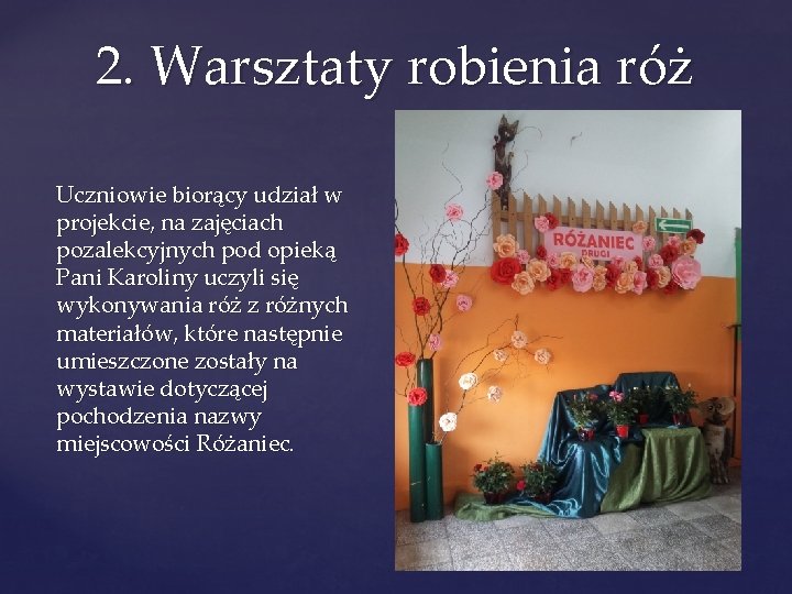 2. Warsztaty robienia róż Uczniowie biorący udział w projekcie, na zajęciach pozalekcyjnych pod opieką