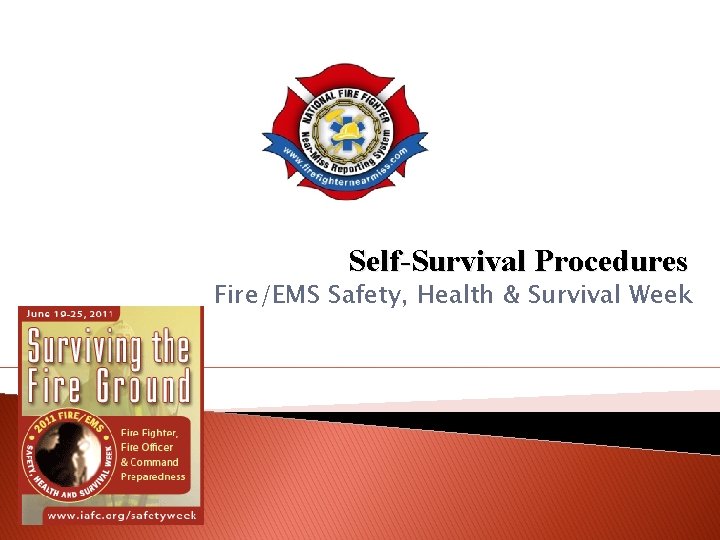 Self-Survival Procedures Fire/EMS Safety, Health & Survival Week 