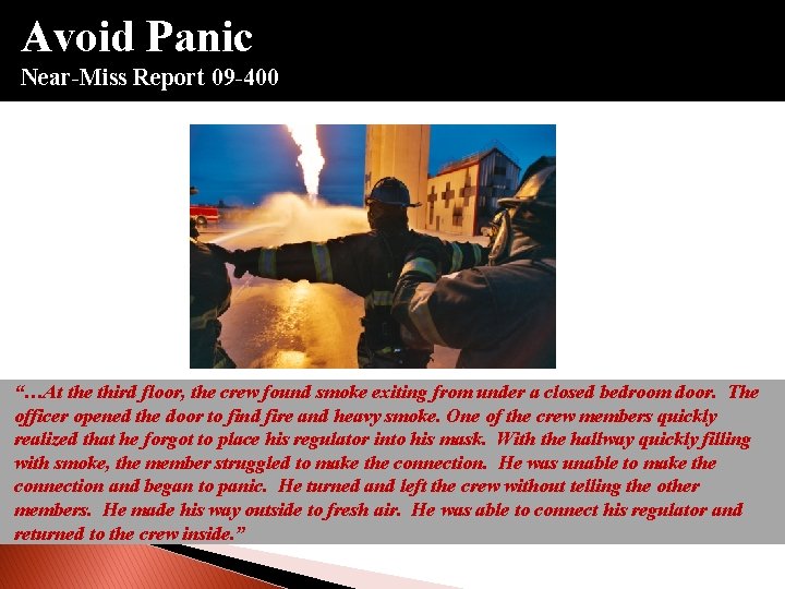Avoid Panic Near-Miss Report 09 -400 “…At the third floor, the crew found smoke