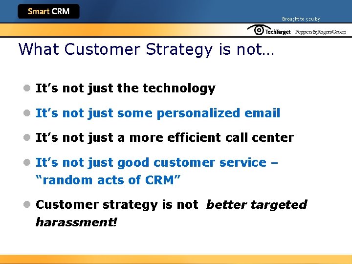 What Customer Strategy is not… l It’s not just the technology l It’s not