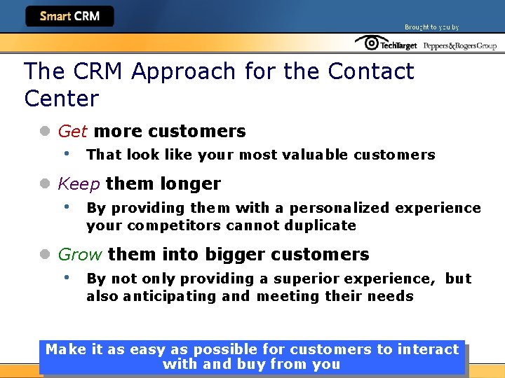 The CRM Approach for the Contact Center l Get more customers • That look
