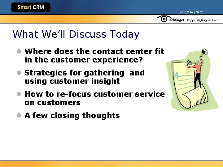 What We’ll Discuss Today l Where does the contact center fit in the customer