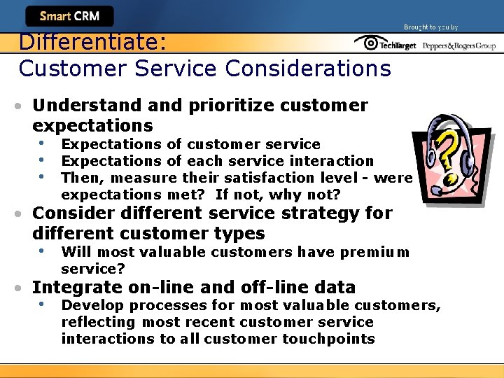 Differentiate: Customer Service Considerations • Understand prioritize customer expectations • • • Expectations of