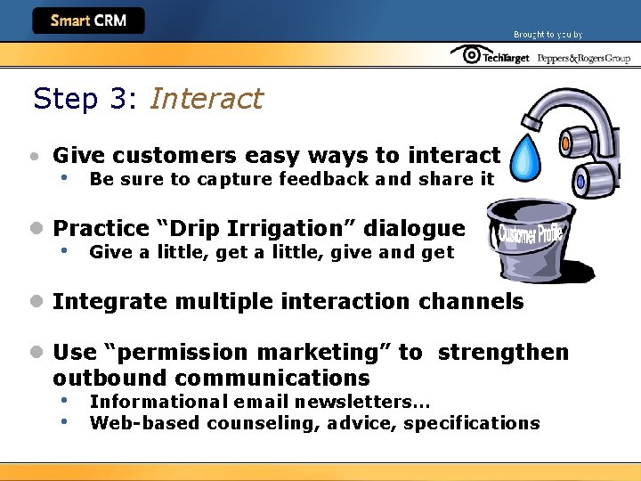 Step 3: Interact • Give customers easy ways to interact • Be sure to