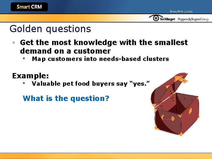 Golden questions § Get the most knowledge with the smallest demand on a customer