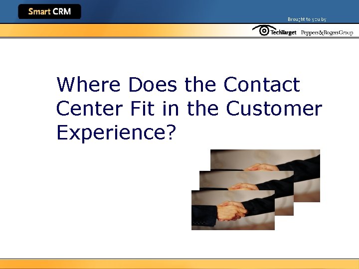 Where Does the Contact Center Fit in the Customer Experience? 