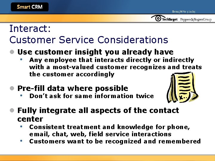 Interact: Customer Service Considerations l Use customer insight you already have • Any employee