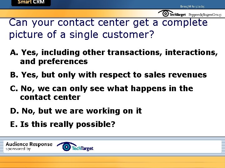 Can your contact center get a complete picture of a single customer? A. Yes,