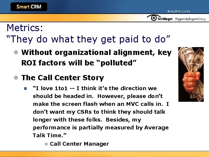 Metrics: “They do what they get paid to do” l Without organizational alignment, key