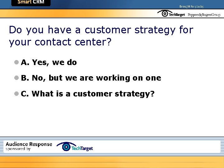 Do you have a customer strategy for your contact center? l A. Yes, we