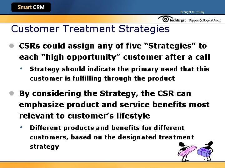 Customer Treatment Strategies l CSRs could assign any of five “Strategies” to each “high