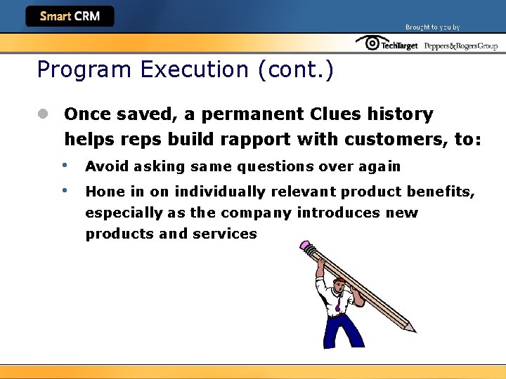 Program Execution (cont. ) l Once saved, a permanent Clues history helps reps build