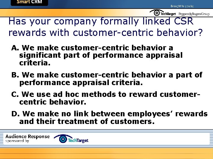 Has your company formally linked CSR rewards with customer-centric behavior? A. We make customer-centric