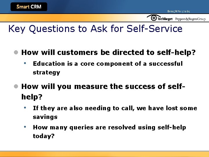 Key Questions to Ask for Self-Service l How will customers be directed to self-help?