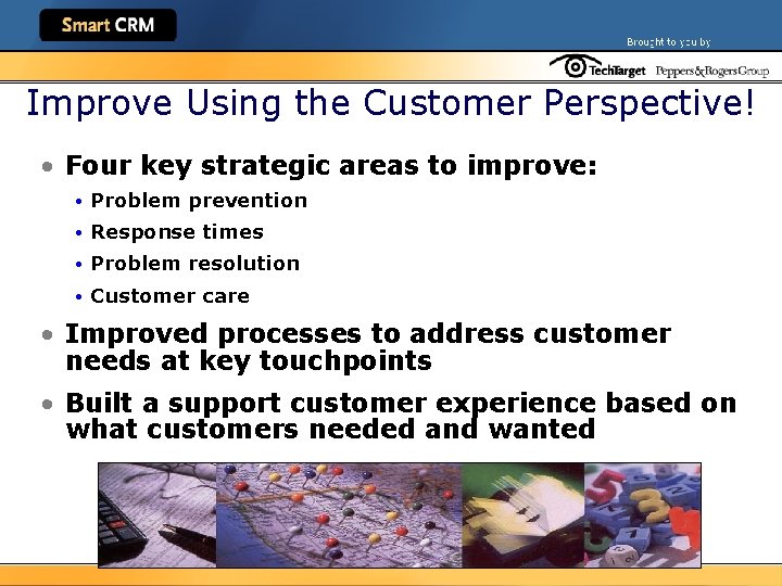 Improve Using the Customer Perspective! • Four key strategic areas to improve: • Problem