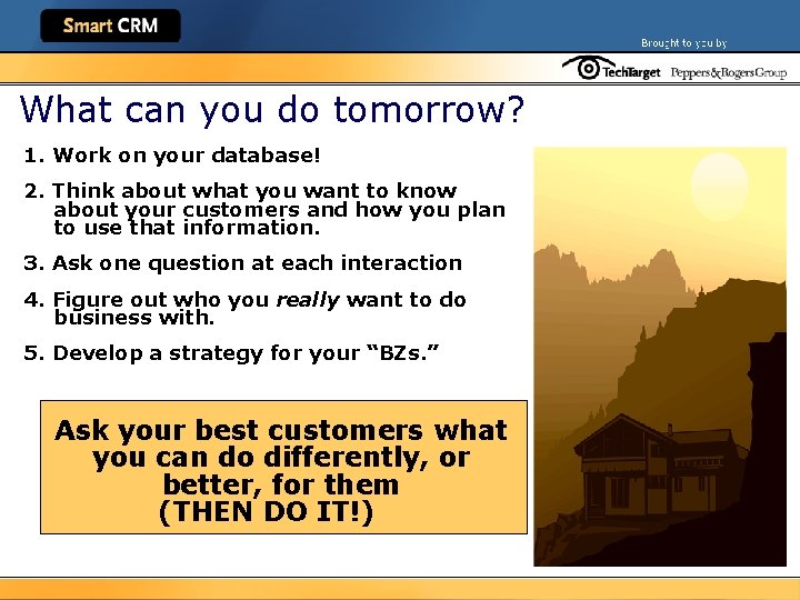What can you do tomorrow? 1. Work on your database! 2. Think about what