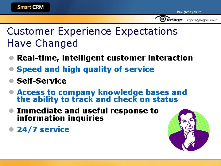 Customer Experience Expectations Have Changed l Real-time, intelligent customer interaction l Speed and high