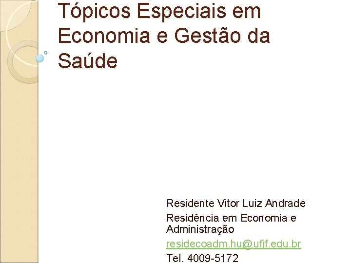 Tópicos Especiais em Economia e Gestão da Saúde Residente Vitor Luiz Andrade Residência em