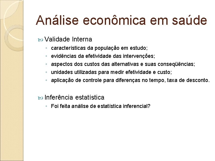 Análise econômica em saúde Validade ◦ ◦ ◦ Interna características da população em estudo;