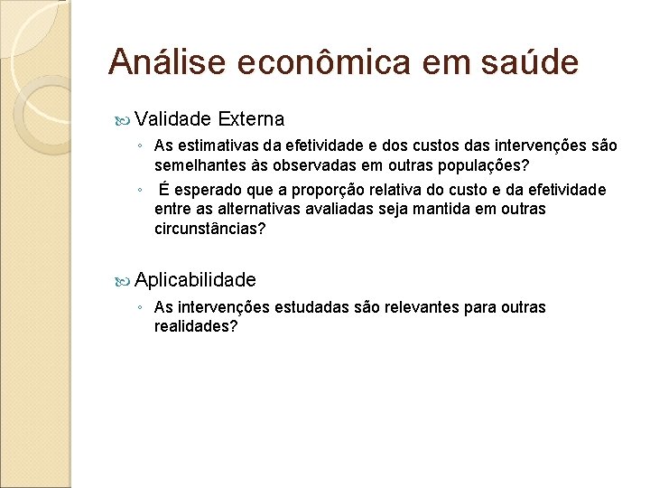 Análise econômica em saúde Validade Externa ◦ As estimativas da efetividade e dos custos