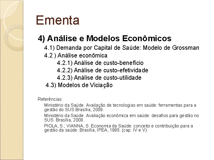 Ementa 4) Análise e Modelos Econômicos 4. 1) Demanda por Capital de Saúde: Modelo