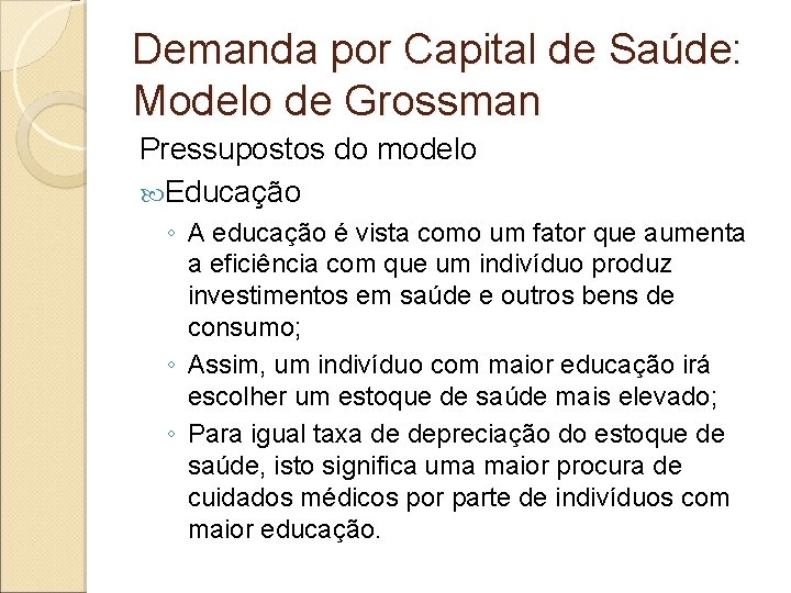 Demanda por Capital de Saúde: Modelo de Grossman Pressupostos do modelo Educação ◦ A