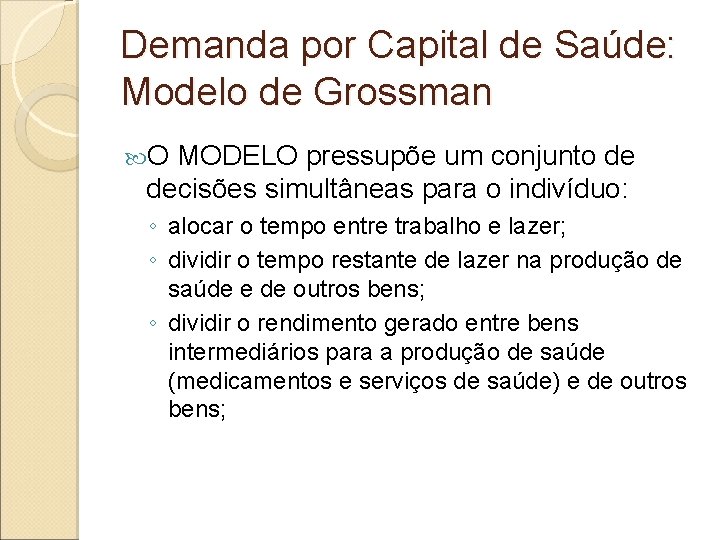 Demanda por Capital de Saúde: Modelo de Grossman O MODELO pressupõe um conjunto de