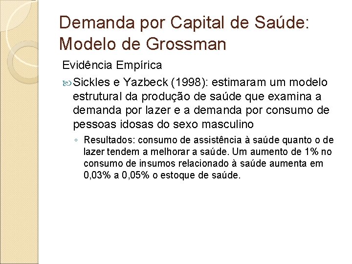 Demanda por Capital de Saúde: Modelo de Grossman Evidência Empírica Sickles e Yazbeck (1998):