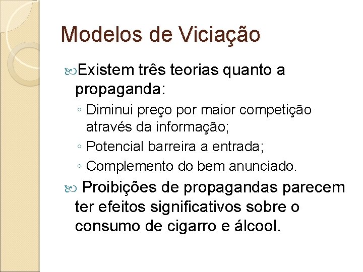 Modelos de Viciação Existem três teorias quanto a propaganda: ◦ Diminui preço por maior