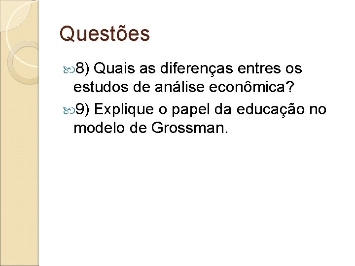 Questões 8) Quais as diferenças entres os estudos de análise econômica? 9) Explique o