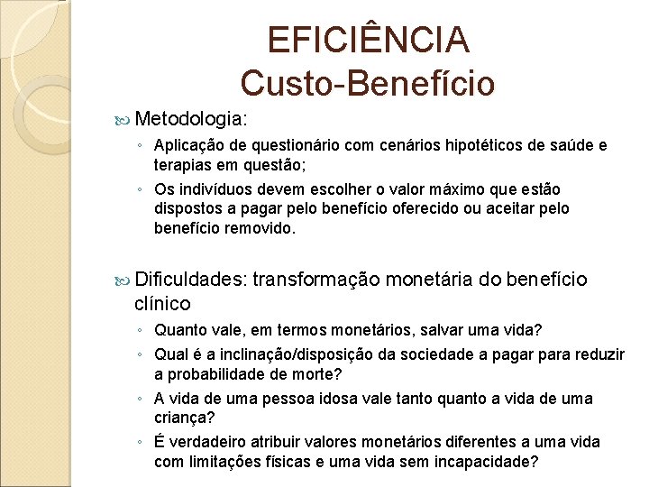 EFICIÊNCIA Custo-Benefício Metodologia: ◦ Aplicação de questionário com cenários hipotéticos de saúde e terapias