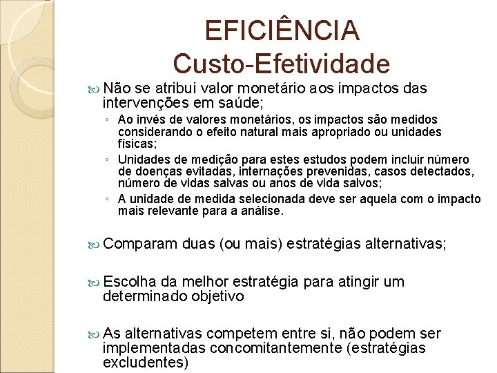  Não EFICIÊNCIA Custo-Efetividade se atribui valor monetário aos impactos das intervenções em saúde;