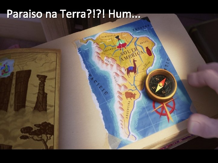 Paraiso na Terra? !? ! Hum. . . 