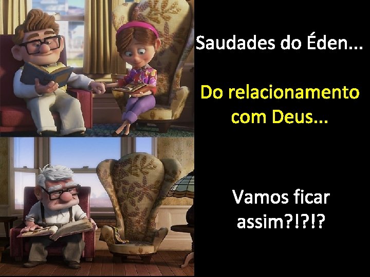 Saudades do Éden. . . Do relacionamento com Deus. . . Vamos ficar assim?