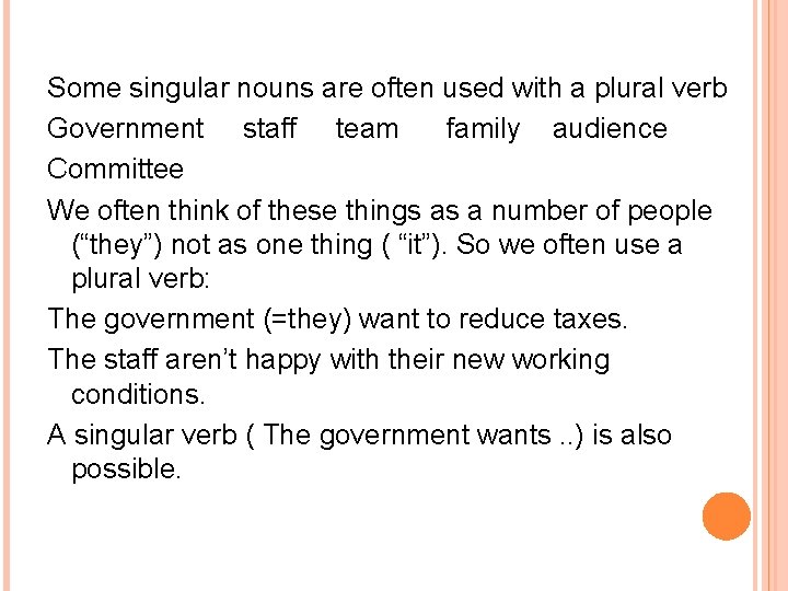 Some singular nouns are often used with a plural verb Government staff team family