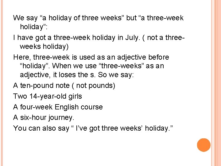 We say “a holiday of three weeks” but “a three-week holiday”: I have got
