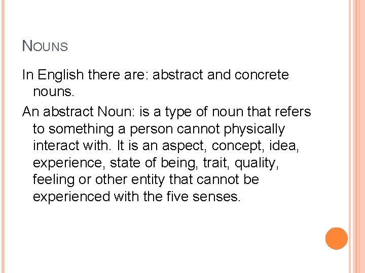 NOUNS In English there are: abstract and concrete nouns. An abstract Noun: is a