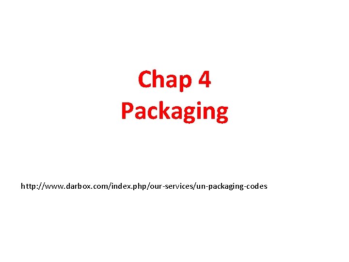 Chap 4 Packaging http: //www. darbox. com/index. php/our-services/un-packaging-codes 