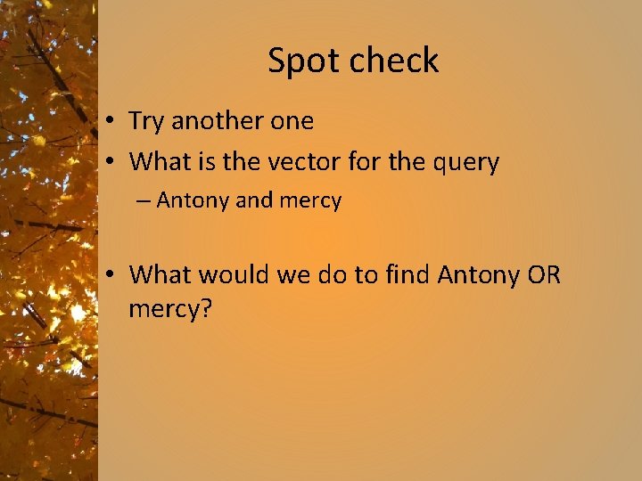 Spot check • Try another one • What is the vector for the query