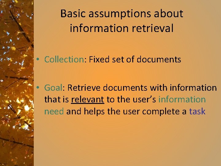 Basic assumptions about information retrieval • Collection: Fixed set of documents • Goal: Retrieve