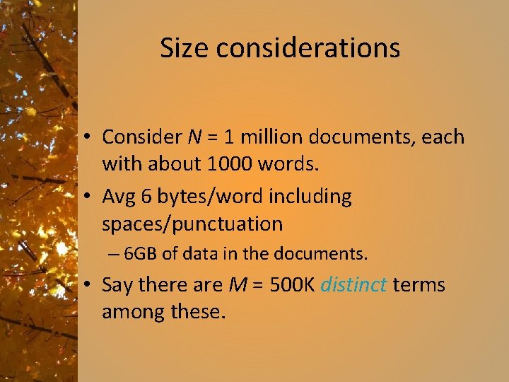 Size considerations • Consider N = 1 million documents, each with about 1000 words.