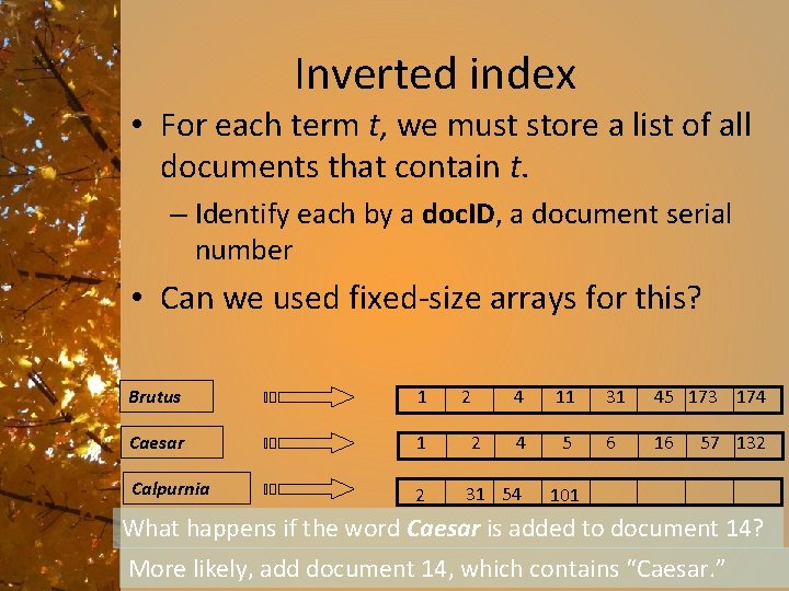 Inverted index • For each term t, we must store a list of all