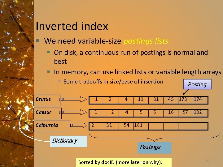 Inverted index § We need variable-size postings lists § On disk, a continuous run
